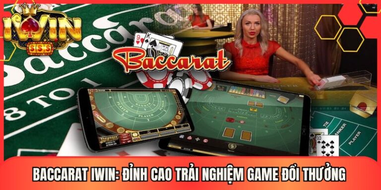 Baccarat Iwin: Đỉnh Cao Trải Nghiệm Game Đổi Thưởng 16 Baccarat Iwin: Đỉnh Cao Trải Nghiệm Game Đổi Thưởng