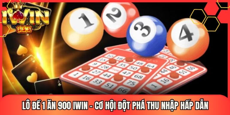 Lô Đề 1 Ăn 900 Iwin – Cơ Hội Đột Phá Thu Nhập Hấp Dẫn 7 Lô Đề 1 Ăn 900 Iwin – Cơ Hội Đột Phá Thu Nhập Hấp Dẫn